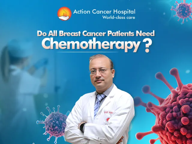 Do All Breast Cancer Patients Need Chemotherapy? | Action Cancer Hospital
